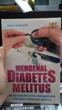Mengenal Diabetes Melitus : Panduan Praktis Menangani Penyakit Kencing Manis