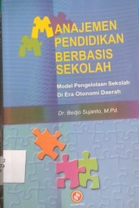 Manajemen Pendidikan Berbasis Sekolah : Model Pengelolaan Sekolah di Era Otonomi Daerah