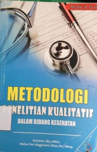 Metodologi Penelitian Kualitatif : dalam Bidang Kesehatan